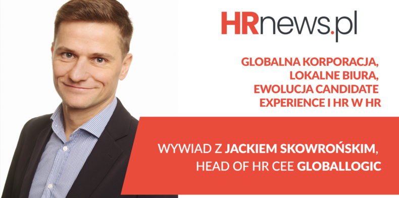 Wyzwania działów HR. Wywiad z Jackiem Skowrońskim z GlobalLogic