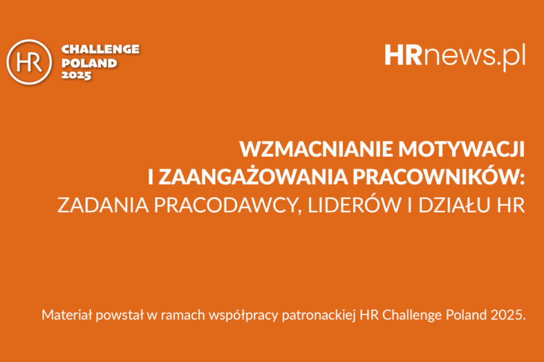 Rola pracodawcy, działu HR i lidera w budowaniu większej motywacji i zaangażowania pracowników w czasach transformacji i niepewności