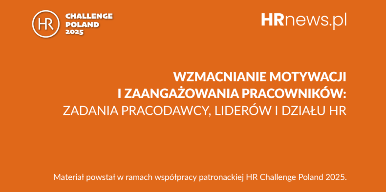 Rola pracodawcy, działu HR i lidera w budowaniu większej motywacji i zaangażowania pracowników w czasach transformacji i niepewności