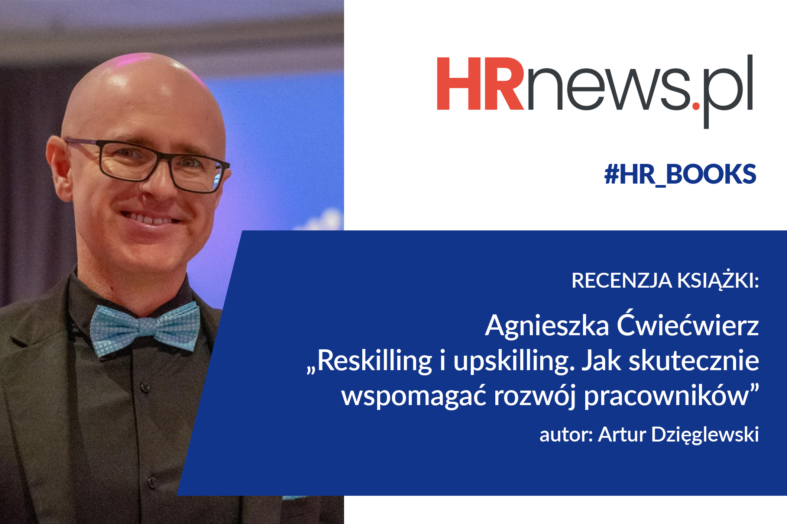 „Reskilling i upskilling. Jak skutecznie wspomagać rozwój pracowników” – recenzja książki