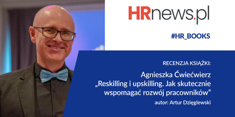 „Reskilling i upskilling. Jak skutecznie wspomagać rozwój pracowników” – recenzja książki