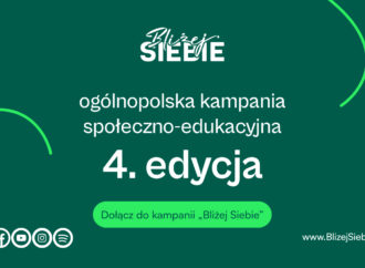 Ruszyła IV edycja Kampanii &bdquo;Bliżej Siebie&rdquo;